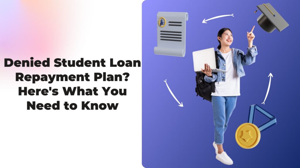 Denied Student Loan Repayment Plan Here's What You Need to Know