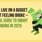 How to Live on a Budget Without Feeling Broke – A Global Guide to Smart Spending in 2025