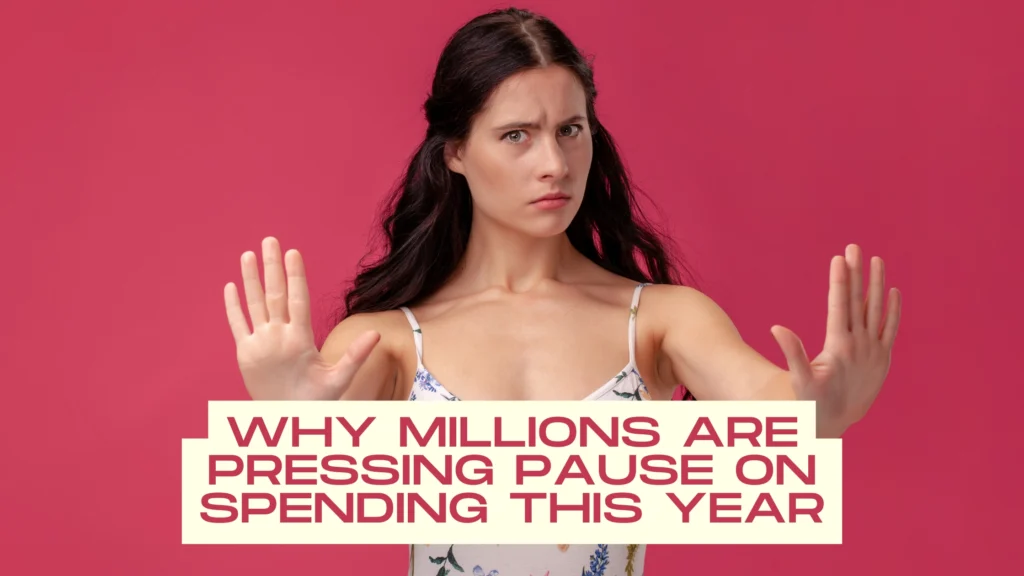 Why Millions Are Pressing Pause on Spending This Year